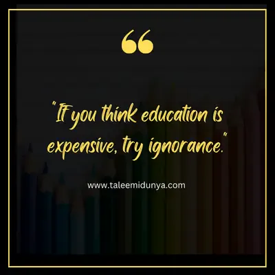 if you think education is expensive, try ignorance.